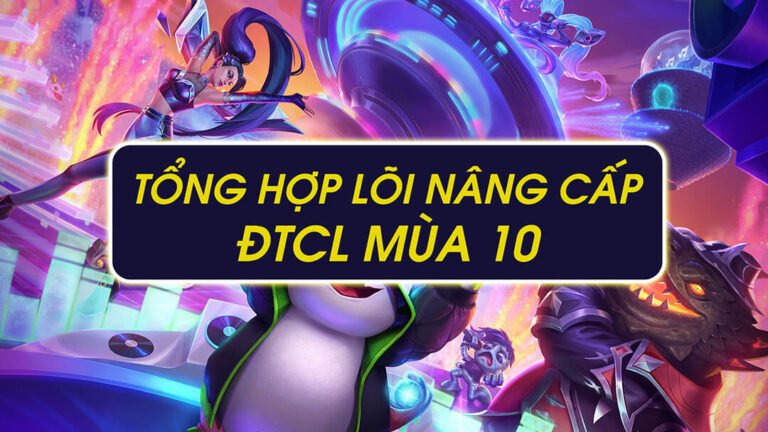 Tổng hợp lõi nâng cấp ĐTCL mùa 10