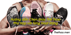 Hướng dẫn chọn giày thể thao phù hợp