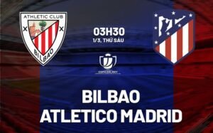 Nhận định, soi kèo Athletic Bilbao vs Atletico Madrid ngày 01/03/2024