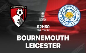 Nhận định, soi kèo Bournemouth vs Leicester ngày 28/02/2024