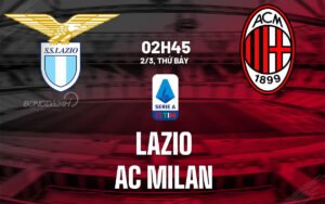 Nhận định, soi kèo Lazio vs AC Milan ngày 02/03/2024