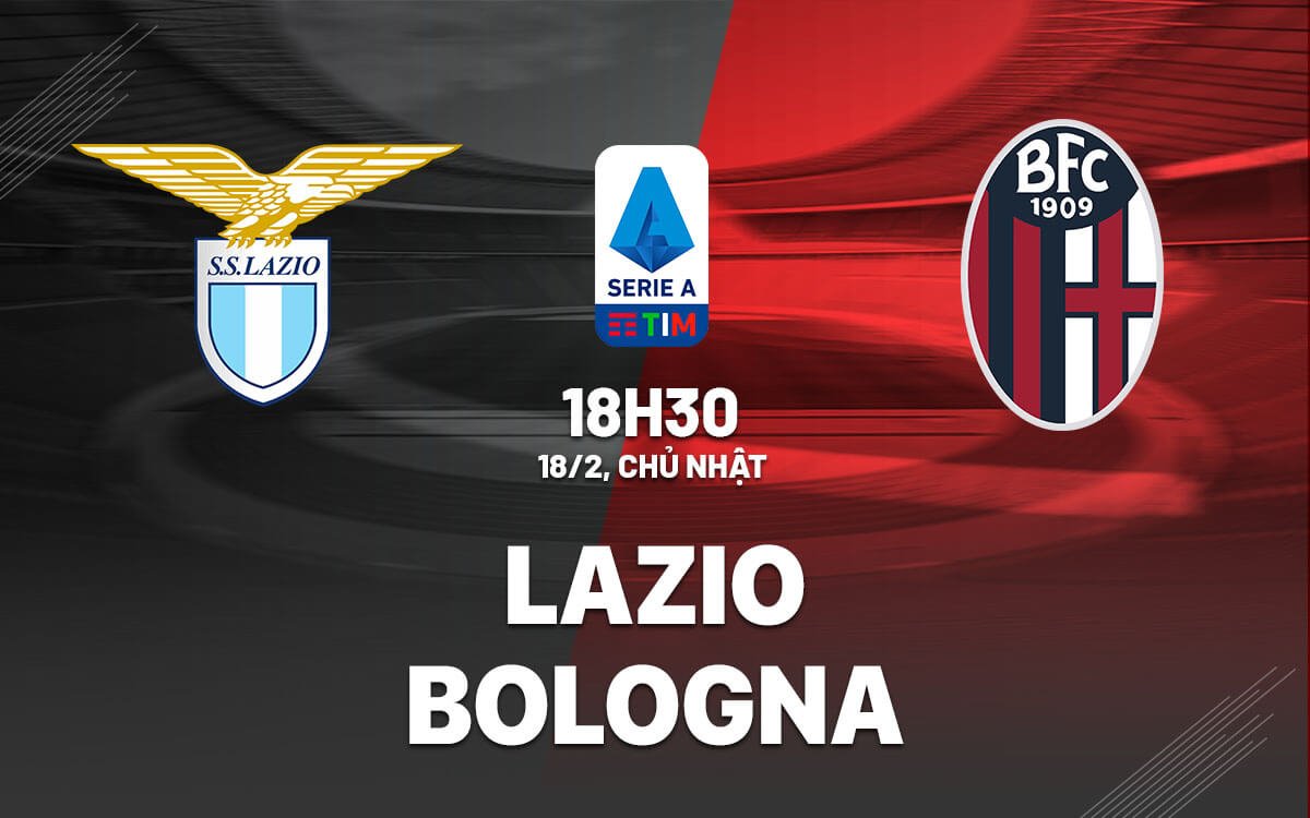 Nhận định, soi kèo Lazio vs Bologna ngày 18/02/2024