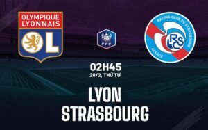 Nhận định, soi kèo Lyon vs Strasbourg ngày 28/02/2024