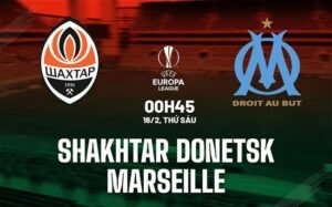 Nhận định, soi kèo Shakhtar Donetsk vs Marseille ngày 16/02/2024