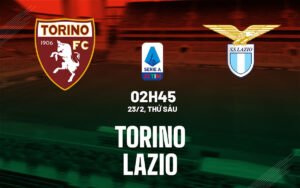 Nhận định, soi kèo Torino vs Lazio ngày 23/02/2024: