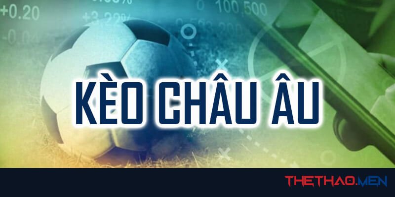 Giới thiệu về kèo Châu Âu