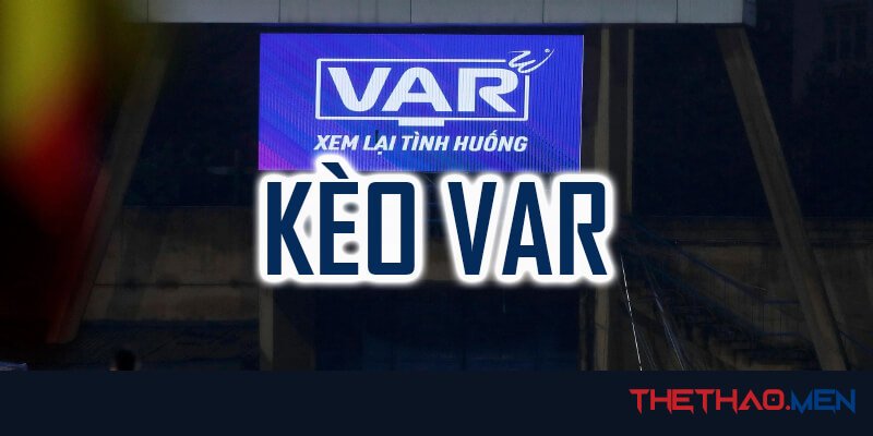 Giới thiệu về kèo VAR