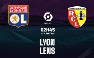 Nhận định, soi kèo Lyon vs Lens ngày 04/03/2024