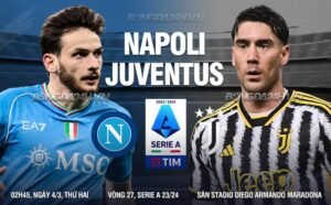 Nhận định, soi kèo Napoli vs Juventus ngày 04/03/2024