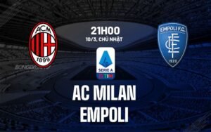 Nhận định, soi kèo AC Milan vs Empoli ngày 10/03/2024