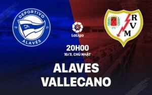 Nhận định, soi kèo Alaves vs Rayo Vallecano ngày 10/03/2024