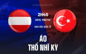 Nhận định, soi kèo Áo vs Thổ Nhĩ Kỳ ngày 27/03/2024