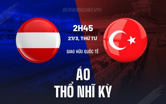 Nhận định, soi kèo Áo vs Thổ Nhĩ Kỳ ngày 27/03/2024