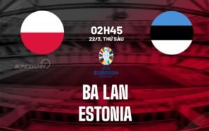 Nhận định, soi kèo Ba Lan vs Estonia ngày 22/03/2024