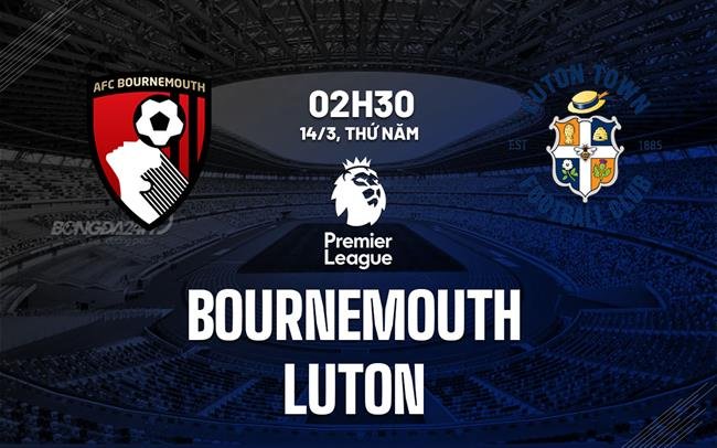 Nhận định, soi kèo Bournemouth vs Luton Town ngày 14/03/2024