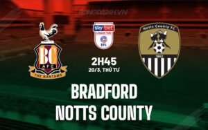 Nhận định, soi kèo Bradford City vs Notts County ngày 20/03/2024