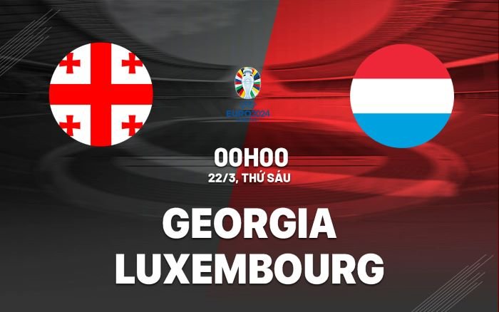 Nhận định, soi kèo Georgia vs Luxembourg ngày 22/03/2024