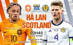 Nhận định, soi kèo Hà Lan vs Scotland ngày 23/03/2024