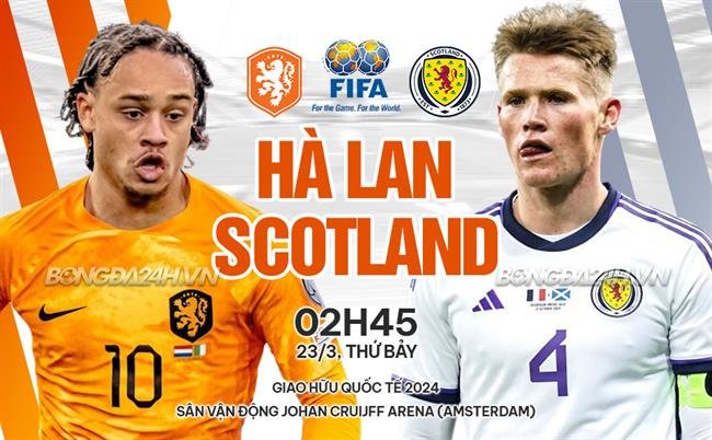 Nhận định, soi kèo Hà Lan vs Scotland ngày 23/03/2024