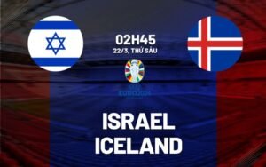 Nhận định, soi kèo Israel vs Iceland ngày 22/03/2024