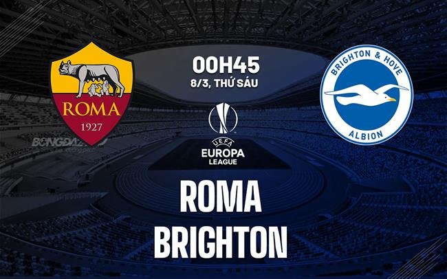 Nhận định, soi kèo Roma vs Brighton ngày 08/03/2024