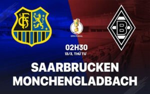 Nhận định, soi kèo Saarbrucken vs Monchengladbach ngày 13/03/2024