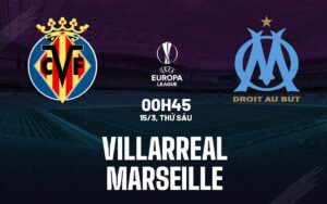 Nhận định, soi kèo Marseille vs Villarreal ngày 15/03/2024