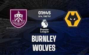 Nhận định, soi kèo Burnley vs Wolves ngày 03/04/2024