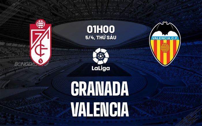 Nhận định, soi kèo Granada vs Valencia ngày 05/04/2024