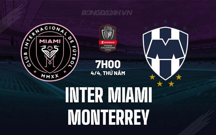 Nhận định, soi kèo Inter Miami vs Monterrey ngày 04/04/2024